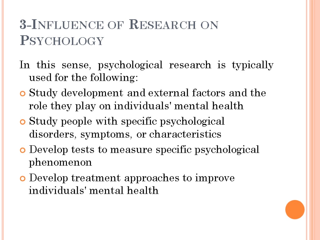 3-Influence of Research on Psychology In this sense, psychological research is typically used for